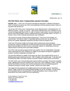 Wednesday, JanIAAF World Junior Championships awarded Gold status EUGENE, Ore. – TrackTown USA and the International Association of Athletics Federations (IAAF) combined to produce one of the most sustainabl