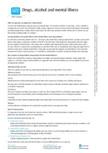 Drugs, alcohol and mental illness	 SANE Factsheet What are signs that you might have a drug problem? Do drug problems cause mental illness or does mental illness cause drug problems? It can be hard to tell which problem 