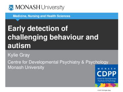 Medicine, Nursing and Health Sciences  Early detection of challenging behaviour and autism Kylie Gray