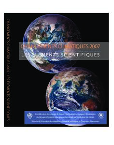 CHANGEMENTS CLIMATIQUES[removed]Les Éléments scientiFiques  CHANGEMENTS CLIMATIQUES 2007 L es É léments scienti F iques  Contribution du Groupe de travail I au Quatrième rapport d’évaluation