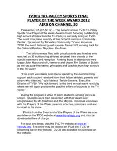 TV30’s TRI-VALLEY SPORTS FINAL PLAYER OF THE WEEK AWARD 2012 AIRS ON CHANNEL 30 Pleasanton, CA[removed]) – The second annual TV30 Tri-Valley Sports Final Player of the Week Awards Event honoring outstanding high sch