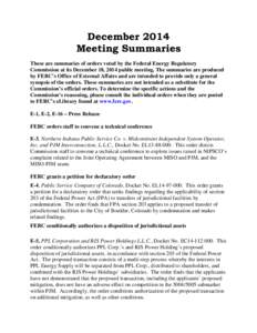 December 2014 Meeting Summaries These are summaries of orders voted by the Federal Energy Regulatory Commission at its December 18, 2014 public meeting. The summaries are produced by FERC’s Office of External Affairs a