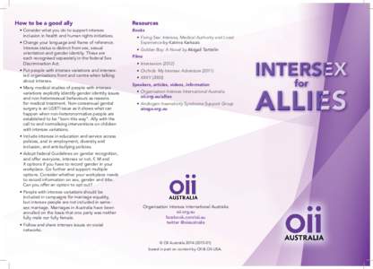 How to be a good ally •	Consider what you do to support intersex inclusion in health and human rights initiatives. •	Change your language and frame of reference. Intersex status is distinct from sex, sexual orientati