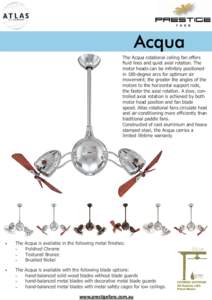 The Acqua rotational ceiling fan offers fluid lines and quiet axial rotation. The motor heads can be infinitely positioned in 180-degree arcs for optimum air movement; the greater the angles of the motors to the horizont