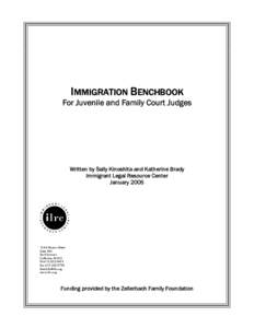 IMMIGRATION BENCHBOOK  For Juvenile and Family Court Judges Written by Sally Kinoshita and Katherine Brady Immigrant Legal Resource Center