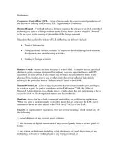 Definitions: Commerce Control List (CCL) - A list of items under the export control jurisdiction of the Bureau of Industry and Security, U.S. Department of Commerce. Deemed Export – The EAR defines a deemed export as t