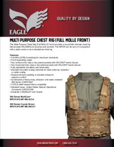 QUALITY BY DESIGN  Multi Purpose Chest Rig (full molle front) The Multi Purpose Chest Rig (Full MOLLE Front) provides a low-profile modular chest rig that accepts PALS/MOLLE pouches and pockets. The MPCR can be worn in c