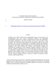 From Brain Drain to Brain Circulation: Transnational Communities and Regional Upgrading in India and China AnnaLee Saxenian Forthcoming in Studies in Comparative International Development, Fall 2005