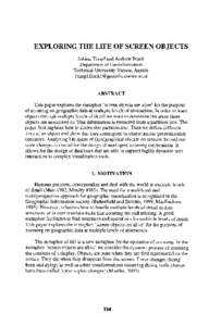 EXPLORING THE LIFE OF SCREEN OBJECTS Sabine Timpf and Andrew Frank Department of Geoinformation Technical University Vienna, Austria {timpf,frank} @geoinfo.tuwien.ac.at