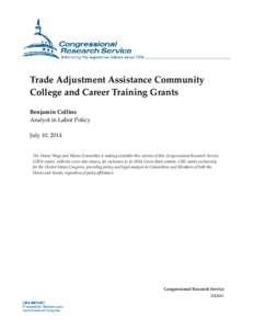 Trade Adjustment Assistance Community College and Career Training Grants Benjamin Collins Analyst in Labor Policy July 10, 2014