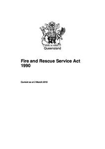 Queensland  Fire and Rescue Service Act[removed]Current as at 2 March 2012