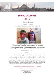SPRING LECTURES 2015 Önver Cetrez Deputy Director Swedish Research Institute in Istanbul