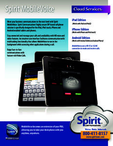 Move your business communications to the next level with Spirit MobileVoice. Spirit Communications’ highly secure SIP-based softphone solution is specifically designed for the iPad, iPod touch, iPhone and Android enabl