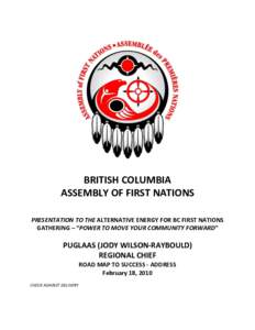 BRITISH COLUMBIA ASSEMBLY OF FIRST NATIONS PRESENTATION TO THE ALTERNATIVE ENERGY FOR BC FIRST NATIONS GATHERING – “POWER TO MOVE YOUR COMMUNITY FORWARD”  PUGLAAS (JODY WILSON-RAYBOULD)