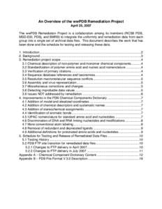 An Overview of the wwPDB Remediation Project April 25, 2007 The wwPDB Remediation Project is a collaboration among its members (RCSB PDB, MSD-EBI, PDBj, and BMRB) to integrate the uniformity and remediation data from eac