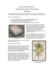 How to Collect Herbarium Specimens A guide prepared by the Western Australian Herbarium February 2008 This guide describes how to collect good plant specimens. A good specimen is one that can be accurately identified and