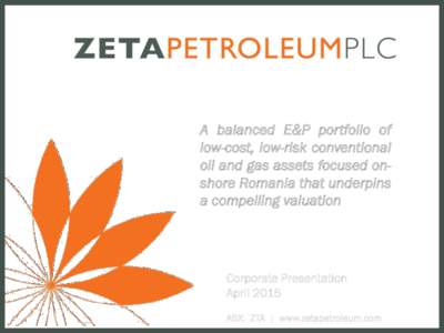 A balanced E&P portfolio of low-cost, low-risk conventional oil and gas assets focused onshore Romania that underpins a compelling valuation  Corporate Presentation