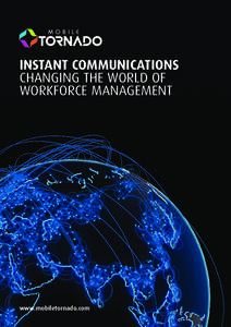 INSTANT COMMUNICATIONS CHANGING THE WORLD OF WORKFORCE MANAGEMENT www.mobiletornado.com