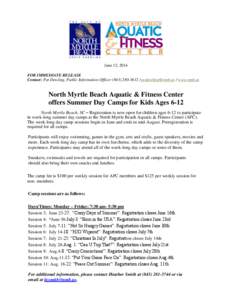 June 12, 2014 FOR IMMEDIATE RELEASE Contact: Pat Dowling, Public Information Officer[removed] / [removed] / www.nmb.us North Myrtle Beach Aquatic & Fitness Center offers Summer Day Camps for Kids Ages 6-12