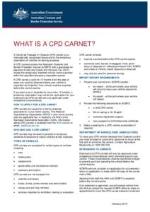 WHAT IS A CPD CARNET? A Carnet de Passage en Douane (CPD carnet) is an internationally recognised document for the temporary importation of vehicles for touring purposes. A CPD carnet provides the Australian Customs and 