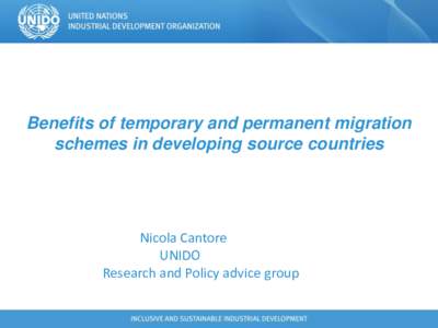 Benefits of temporary and permanent migration schemes in developing source countries Nicola Cantore UNIDO Research and Policy advice group