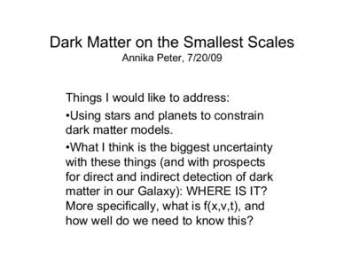 Dark Matter on the Smallest Scales Annika Peter, [removed]Things I would like to address: •Using stars and planets to constrain dark matter models.