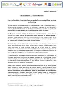 Brussels, 27 January[removed]Heat Coalition – Common Position No credible 2030 climate and energy policy framework without heating and cooling The Heat Coalition - which brings together 11 organisations with a stake in h