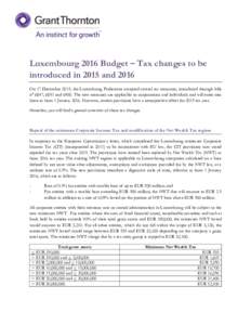 Luxembourg 2016 Budget – Tax changes to be introduced in 2015 and 2016 On 17 December 2015, the Luxembourg Parliament accepted several tax measures, introduced through bills n° 6847, 6891 andThe new measures ar