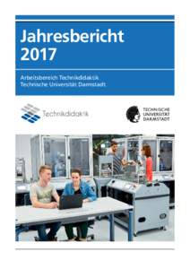 Jahresbericht 2017 Arbeitsbereich Technikdidaktik Technische Universität Darmstadt  Inhalt