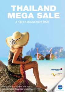 THAILAND MEGA SALE 8 night holidays from $999* ISSUE DATE: 06 APR 15 • VALID FOR TRAVEL 10 APR – 08 DEC 15 VALID FOR SALES UNTIL 30 APR 15 *PRICES ARE PER PERSON,