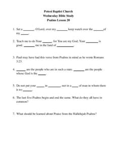 Potosi Baptist Church Wednesday Bible Study Psalms Lesson[removed]Set a _______, O Lord, over my _______ keep watch over the ______ of my _____. 2. Teach me to do Your ______, for You are my God; Your ________ is