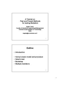 A Tutorial on Past and Present Methods for testing Mediation Ayala Cohen Faculty of Industrial Engineering& Management Technion-Israel Institute of Technology