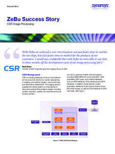 Success Story  ZeBu Success Story CSR Image Processing  With ZeBu we achieved a win-win situation: not just faster time-to‑market