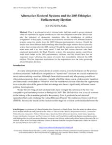 African Studies Quarterly | Volume 10, Issue 4 | SpringAlternative Electoral Systems and the 2005 Ethiopian Parliamentary Election JOHN ISHIYAMA Abstract: What if an alternative set of electoral rules had been use
