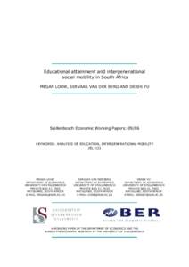 Educational attainment and intergenerational social mobility in South Africa MEGAN LOUW, SERVAAS VAN DER BERG AND DEREK YU Stellenbosch Economic Working Papers: 09/06