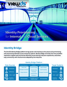 Identity Provisioning for Internal and Cloud Services Identity Bridge The ViewDS Identity Bridge platform brings power and simplicity to the process of synchronizing and provisioning identities across enterprise systems.