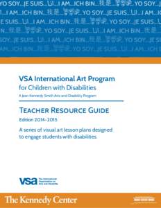 VSA International Art Program for Children with Disabilities A Jean Kennedy Smith Arts and Disability Program Teacher Resource Guide Edition 2014–2015