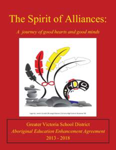 The Spirit of Alliances: A journey of good hearts and good minds Logo by: Jamin Zuroski (N’amgis Nation) Victoria High School Alumnus’98  Greater Victoria School District