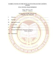 FLORIDA COUNCIL ON THE SOCIAL STATUS OF BLACK MEN AND BOYS AGENDA FULL COUNCIL TELECONFERNCE Friday, March 13, :00 a.m. – 12:00 p.m. Toll Free Dial in Number: 
