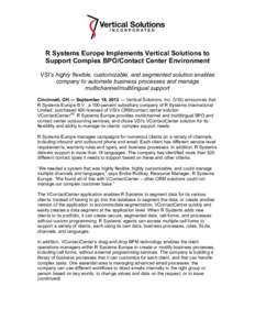 R Systems Europe Implements Vertical Solutions to Support Complex BPO/Contact Center Environment VSI’s highly flexible, customizable, and segmented solution enables company to automate business processes and manage mul