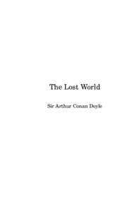 The Lost World Sir Arthur Conan Doyle This public-domain (U.S.) text was created by Judith Boss, Omaha, Nebraska. The equipment: an IBM-compatible, a HewlettPackard ScanJet IIc flatbed scanner, and a copy of Cale