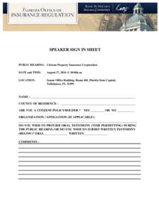 SPEAKER SIGN IN SHEET  PUBLIC HEARING: Citizens Property Insurance Corporation DATE and TIME:  August 27, 2014 @ 10:00a.m.