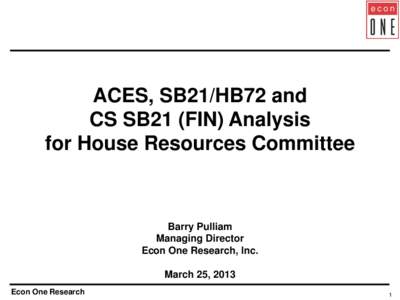 ACES, SB21/HB72 and CS SB21 (FIN) Analysis for House Resources Committee Barry Pulliam Managing Director