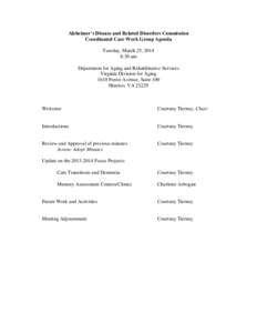 Alzheimer’s Disease and Related Disorders Commission Coordinated Care Work Group Agenda Tuesday, March 25, 2014 8:30 am Department for Aging and Rehabilitative Services Virginia Division for Aging