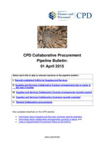 CPD Collaborative Procurement Pipeline Bulletin: 01 April 2015 Select each title to skip to relevant sections of the pipeline bulletin: i) Recently published OJEUs for Supplies and Services ii) Supplies and Services Coll