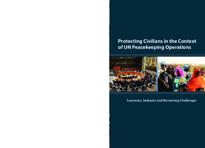 About this publication Since 1999, an increasing number of United Nations peacekeeping missions have been expressly mandated to protect civilians. However, they continue to struggle to turn that ambition into reality on 