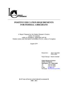 POSITIVE EDUCATION REQUIREMENTS FOR FEDERAL LIBRARIANS A Report Prepared by the Federal Research Division, Library of Congress under an Interagency Agreement with the