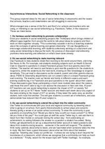 Asynchronous Interactions: Social Networking in the classroom This group explored ideas for the use of social networking in classrooms and the issues that schools, teachers and stakeholders are still struggling to overco