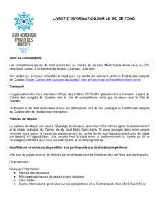 LIVRET D’INFORMATION SUR LE SKI DE FOND  Sites de compétitions Les compétitions de ski de fond auront lieu au Centre de ski fond Mont Sainte-Anne situé au 300, rang Saint-Julien, à St-Ferréol-les-Neiges (Québec) 