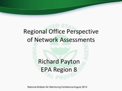 Regional Office Perspective of Network Assessments Richard Payton EPA Region 8 National Ambient Air Monitoring Conference August 2014